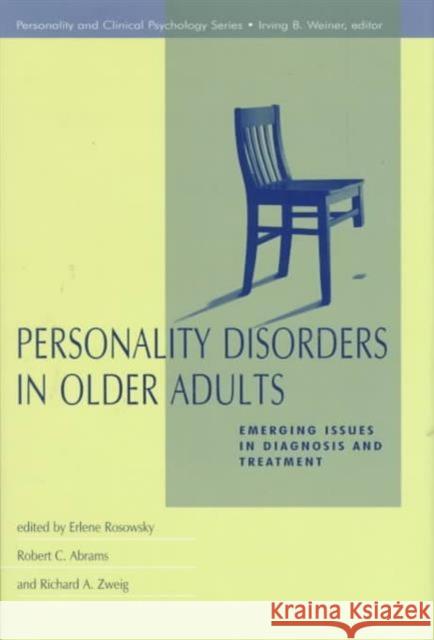 Personality Disorders in Older Adults : Emerging Issues in Diagnosis and Treatment Rosowsky                                 Erlene Rosowsky Robert C. Abrams 9780805826838 Lawrence Erlbaum Associates