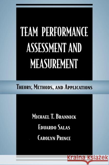 Team Performance Assessment and Measurement: Theory, Methods, and Applications Brannick, Michael T. 9780805826876 Taylor & Francis