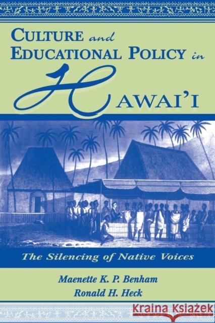 Culture and Educational Policy in Hawai'i: The Silencing of Native Voices Benham, Maenette K. P. a. 9780805827040 Lawrence Erlbaum Associates