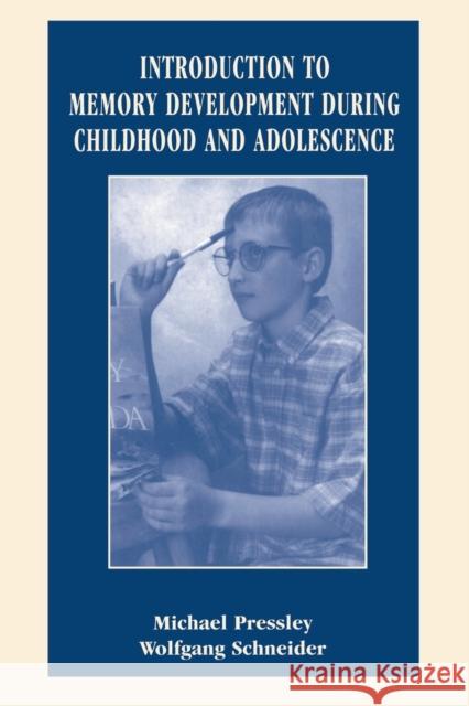 Introduction to Memory Development During Childhood and Adolescence Michael Pressley Wolfgang Schneider 9780805827064 Lawrence Erlbaum Associates