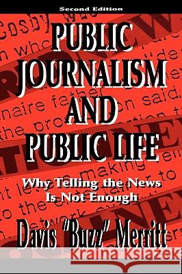 Public Journalism and Public Life: Why Telling the News Is Not Enough Merritt, Davis Buzz 9780805827071