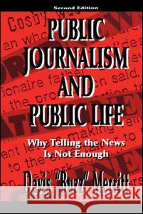 Public Journalism and Public Life : Why Telling the News Is Not Enough Davis Merritt Merritt 9780805827088 Lawrence Erlbaum Associates