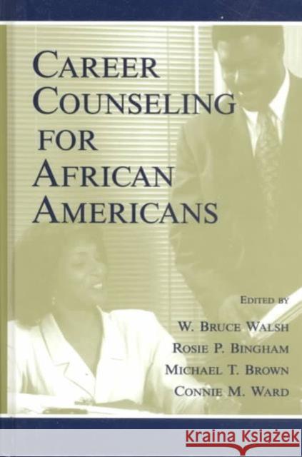 Career Counseling for African Americans W. Bruce Walsh Michael T. Brown Connie M. Ward 9780805827156 Lawrence Erlbaum Associates