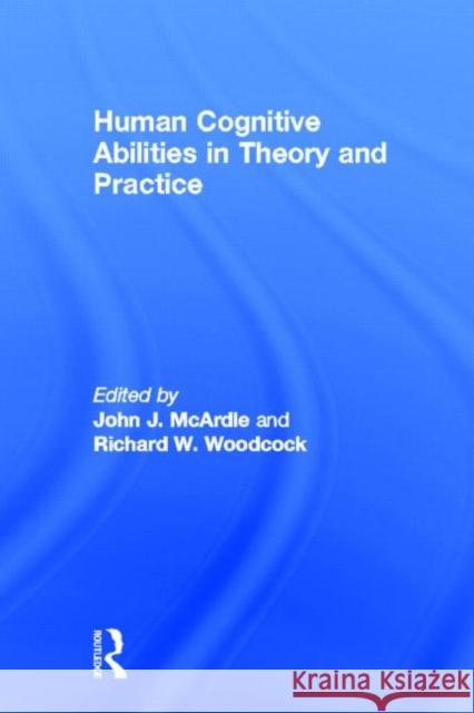 Human Cognitive Abilities in Theory and Practice McArdle                                  John J. McArdle Richard W. Woodcock 9780805827170 Lawrence Erlbaum Associates