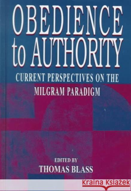 Obedience to Authority : Current Perspectives on the Milgram Paradigm Blass                                    Thomas Blass Frank J. Bernieri 9780805827378 Lawrence Erlbaum Associates