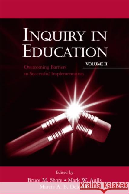 Inquiry in Education, Volume II: Overcoming Barriers to Successful Implementation Shore, Bruce M. 9780805827439 Lawrence Erlbaum Associates