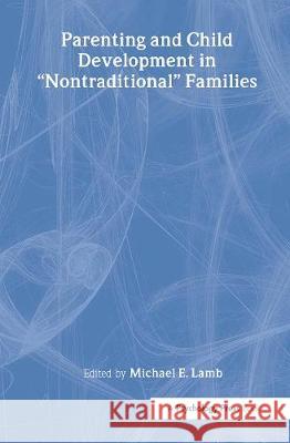 Parenting and Child Development in Nontraditional Families Lamb                                     Michael E. Lamb 9780805827477 Lawrence Erlbaum Associates