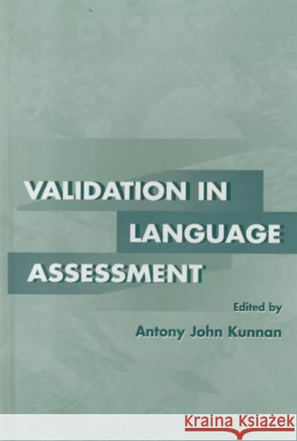 Validation in Language Assessment Antony John Kunnan Antony John Kunnan  9780805827521
