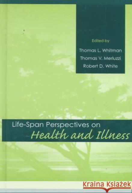Life-Span Perspectives on Health and Illness Whitman, Thomas L. 9780805827712