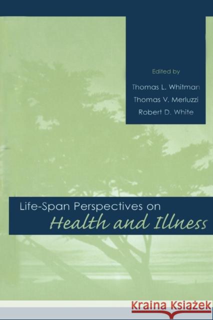 Life-Span Perspectives on Health and Illness Whitman, Thomas L. 9780805827729