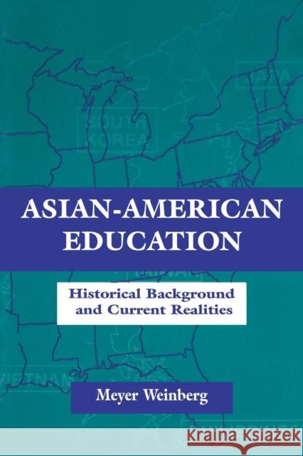 Asian-american Education : Historical Background and Current Realities Meyer Weinberg Weinberg 9780805827767 Lawrence Erlbaum Associates