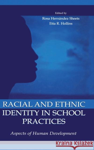 Racial and Ethnic Identity in School Practices: Aspects of Human Development Sheets, Rosa Hernandez 9780805827873 Taylor & Francis