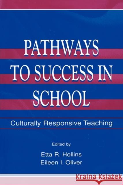Pathways to Success in School: Culturally Responsive Teaching Hollins, Etta R. 9780805828061 Lawrence Erlbaum Associates