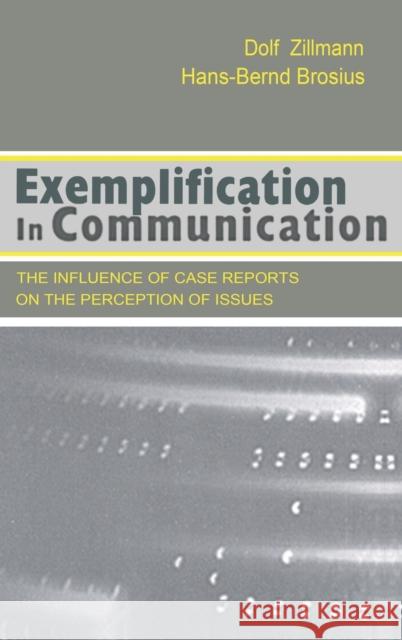 Exemplification in Communication: the influence of Case Reports on the Perception of Issues Zillmann, Dolf 9780805828108 Lawrence Erlbaum Associates