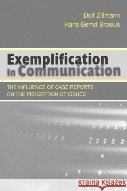 Exemplification in Communication: the influence of Case Reports on the Perception of Issues Zillmann, Dolf 9780805828115 Lawrence Erlbaum Associates