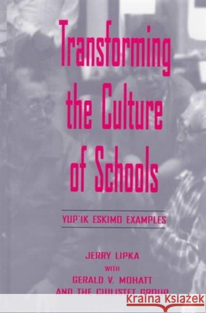 Transforming the Culture of Schools: Yup¡k Eskimo Examples Lipka, Jerry 9780805828207 Taylor & Francis