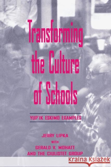Transforming the Culture of Schools: Yup¡k Eskimo Examples Lipka, Jerry 9780805828214 Lawrence Erlbaum Associates