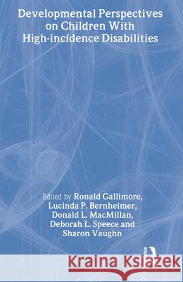 Developmental Perspectives on Children with High-Incidence Disabilities Ronald Gallimore Deborah L. Speece Donald L. MacMillan 9780805828252 Taylor & Francis