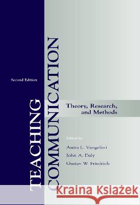 Teaching Communication : Theory, Research, and Methods Anita L. Vangelisti John A. Daly Gustav W. Friedrich 9780805828351 Taylor & Francis