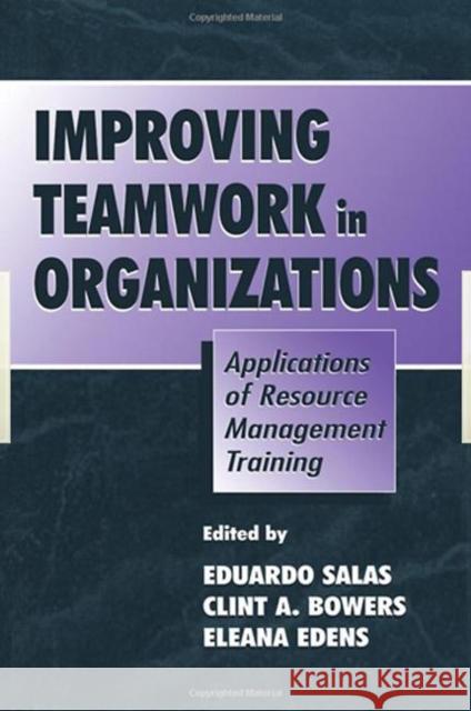 Improving Teamwork in Organizations: Applications of Resource Management Training Salas, Eduardo 9780805828450 Lawrence Erlbaum Associates