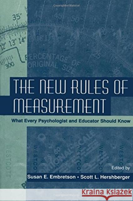 The New Rules of Measurement : What Every Psychologist and Educator Should Know Embretson                                Susan E. Embretson Scott L. Hershberger 9780805828603 Lawrence Erlbaum Associates