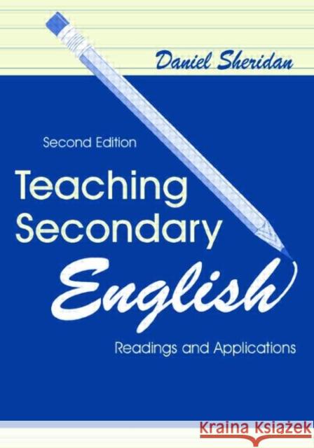 Teaching Secondary English: Readings and Applications Sheridan, Daniel 9780805828719 Lawrence Erlbaum Associates