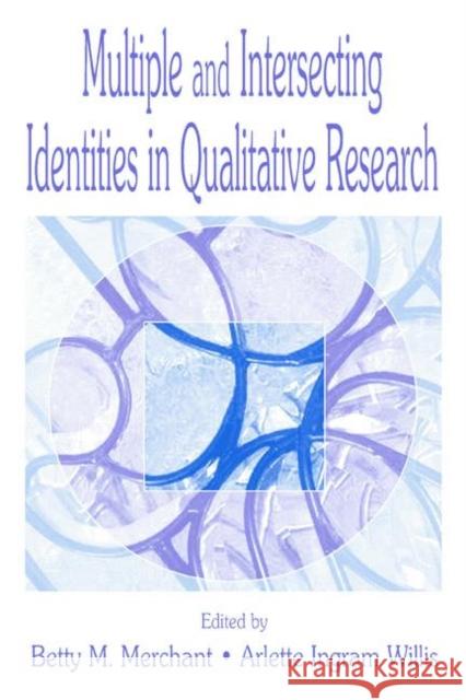 Multiple and Intersecting Identities in Qualitative Research Merchant, Betty 9780805828757 Lawrence Erlbaum Associates