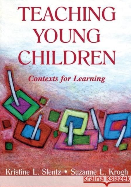 Teaching Young Children: Contexts for Learning Slentz, Kristine 9780805828818 Lawrence Erlbaum Associates