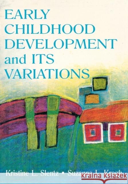 Early Childhood Development and Its Variations Kristine L. Slentz Suzanne L. Krogh 9780805828849 Lawrence Erlbaum Associates