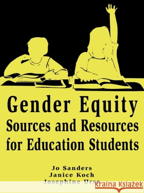 Gender Equity Sources and Resources for Education Students Jo Shuchat Sanders Janice Koch Josephine Urso 9780805828870 Lawrence Erlbaum Associates