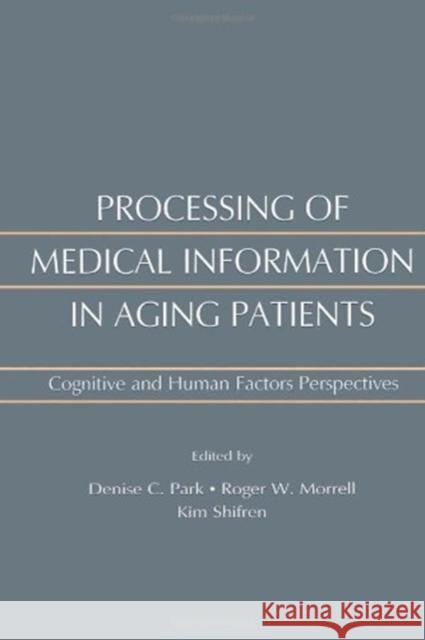 Processing of Medical Information in Aging Patients: Cognitive and Human Factors Perspectives Morrell, Roger W. 9780805828894 Lawrence Erlbaum Associates