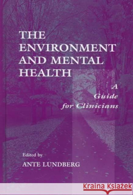 The Environment and Mental Health : A Guide for Clinicians Ante Lundberg Ante Lundberg  9780805829075 Taylor & Francis