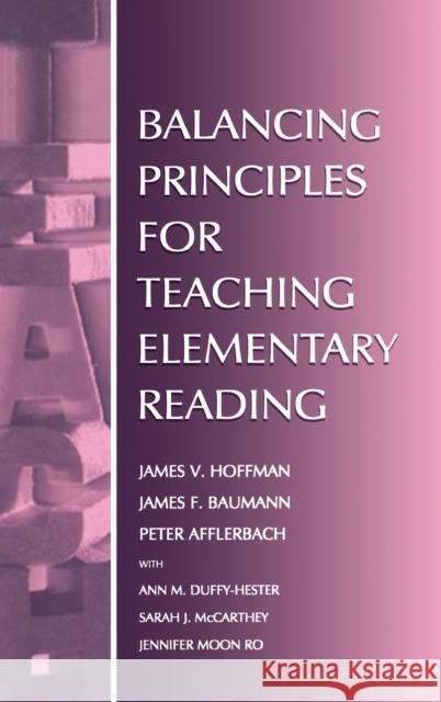 Balancing Principles for Teaching Elementary Reading James V. Hoffman James F. Baumann Peter Afflerbach 9780805829129 Lawrence Erlbaum Associates