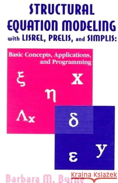 Structural Equation Modeling with Lisrel, Prelis, and Simplis: Basic Concepts, Applications, and Programming Byrne, Barbara M. 9780805829242