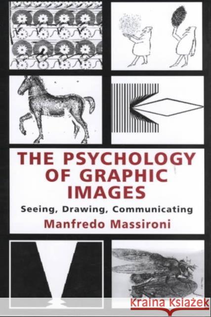 The Psychology of Graphic Images : Seeing, Drawing, Communicating Manfredo Massironi Translated by N Bruno Manfredo Massironi 9780805829327 Taylor & Francis