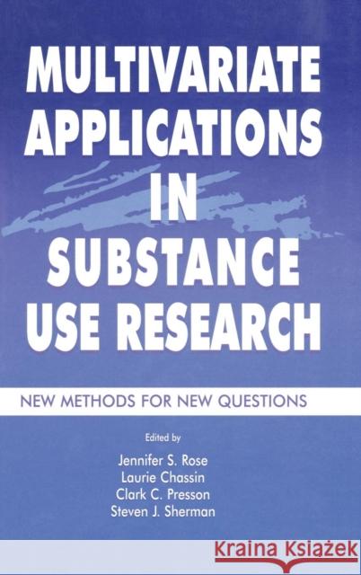 Multivariate Applications in Substance Use Research: New Methods for New Questions Rose, Jennifer S. 9780805829426 Lawrence Erlbaum Associates