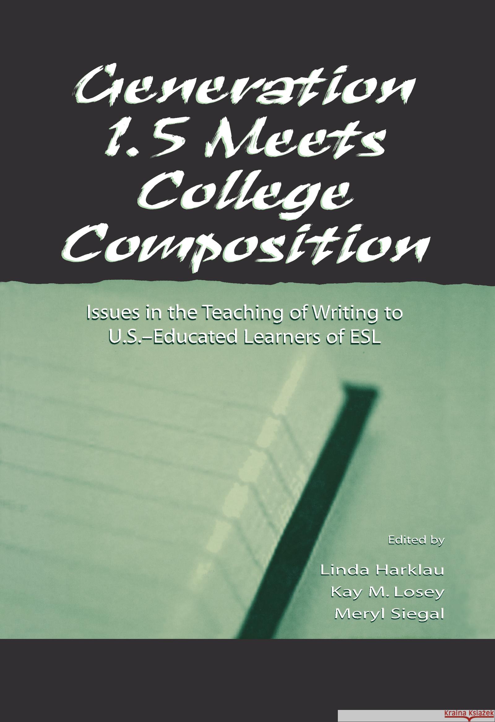 Generation 1.5 Meets College Composition: Issues in the Teaching of Writing to U.S.-Educated Learners of ESL Harklau, Linda 9780805829549