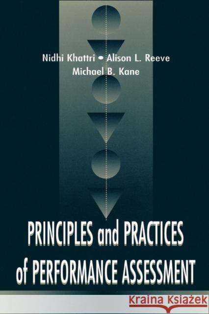 Principles and Practices of Performance Assessment Nidhi Khattri Alison L. Reeve Michael B. Kane 9780805829716 Taylor & Francis