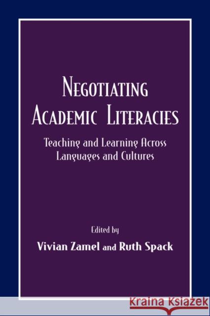 Negotiating Academic Literacies: Teaching and Learning Across Languages and Cultures Zamel, Vivian 9780805829983 Taylor & Francis