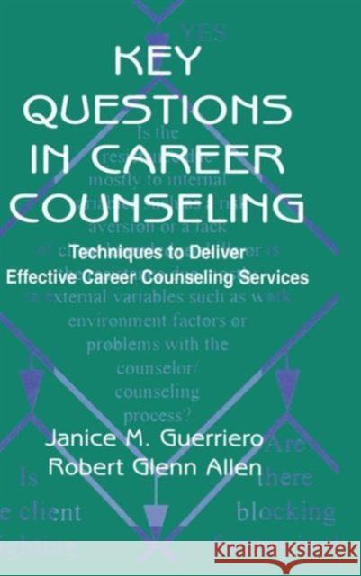 Key Questions in Career Counseling: Techniques to Deliver Effective Career Counseling Services Guerriero, Janice M. 9780805830002 Taylor & Francis