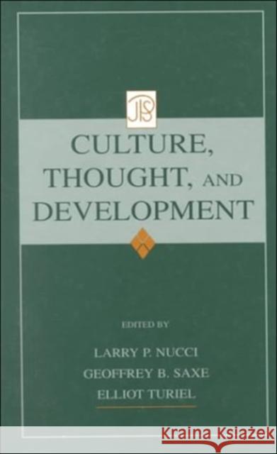 Culture, Thought, and Development Larry P. Nucci Elliot Turiel Geoffrey B. Saxe 9780805830095
