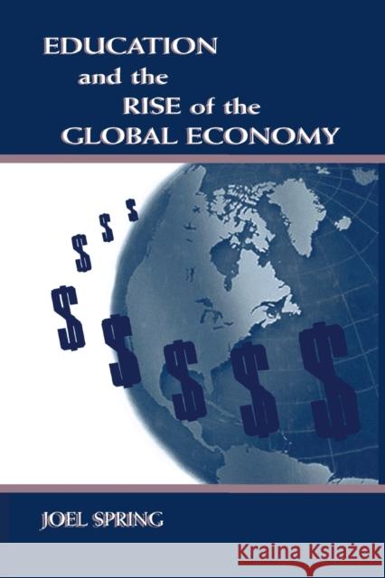 Education and the Rise of the Global Economy Joel Spring Joel Spring  9780805830132 Taylor & Francis