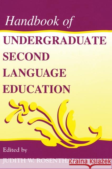 Handbook of Undergraduate Second Language Education Judith W. Rosenthal Judith W. Rosenthal  9780805830224 Taylor & Francis