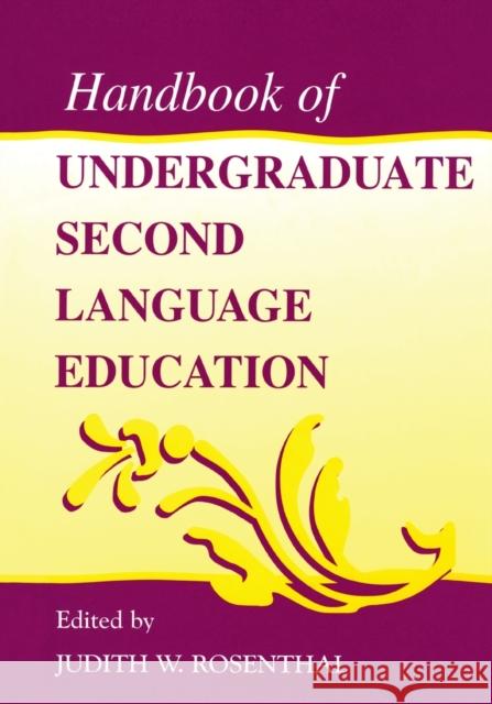 Handbook of Undergraduate Second Language Education Judith W. Rosenthal Judith W. Rosenthal  9780805830231 Taylor & Francis