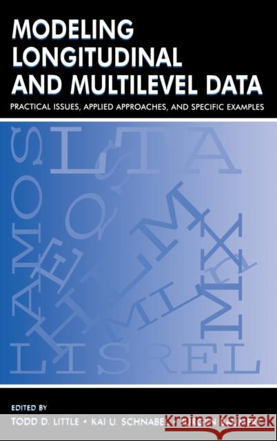Modeling Longitudinal and Multilevel Data : Practical Issues, Applied Approaches, and Specific Examples Little                                   Todd D. Little Kai U. Schnabel 9780805830545 Lawrence Erlbaum Associates