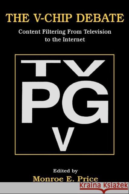 The V-Chip Debate: Content Filtering from Television to the Internet Price, Monroe E. 9780805830620