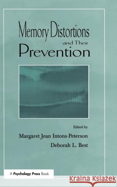 Memory Distortions and Their Prevention M. J. Intons-Peterson Deborah L. Best Magaret J. Intons-Peterson 9780805830668 Lawrence Erlbaum Associates