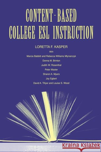 Content-Based College ESL Instruction Loretta F. Kasper Marcia Babbitt Rebecca Williams Mlynarczyk 9780805830767