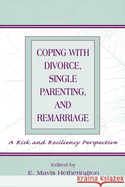 Coping With Divorce, Single Parenting, and Remarriage: A Risk and Resiliency Perspective Hetherington, E. Mavis 9780805830835 Lawrence Erlbaum Associates