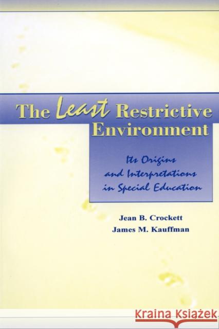 The Least Restrictive Environment: Its Origins and Interpretations in Special Education Crockett, Jean B. 9780805831023